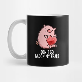 Don't Go Bacon My Heart Cute Pig Pun Mug